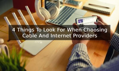 4 Things To Look For When Choosing Cable And Internet Providers