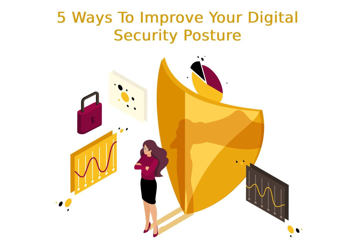 5 Ways To Improve Your Digital Security Posture