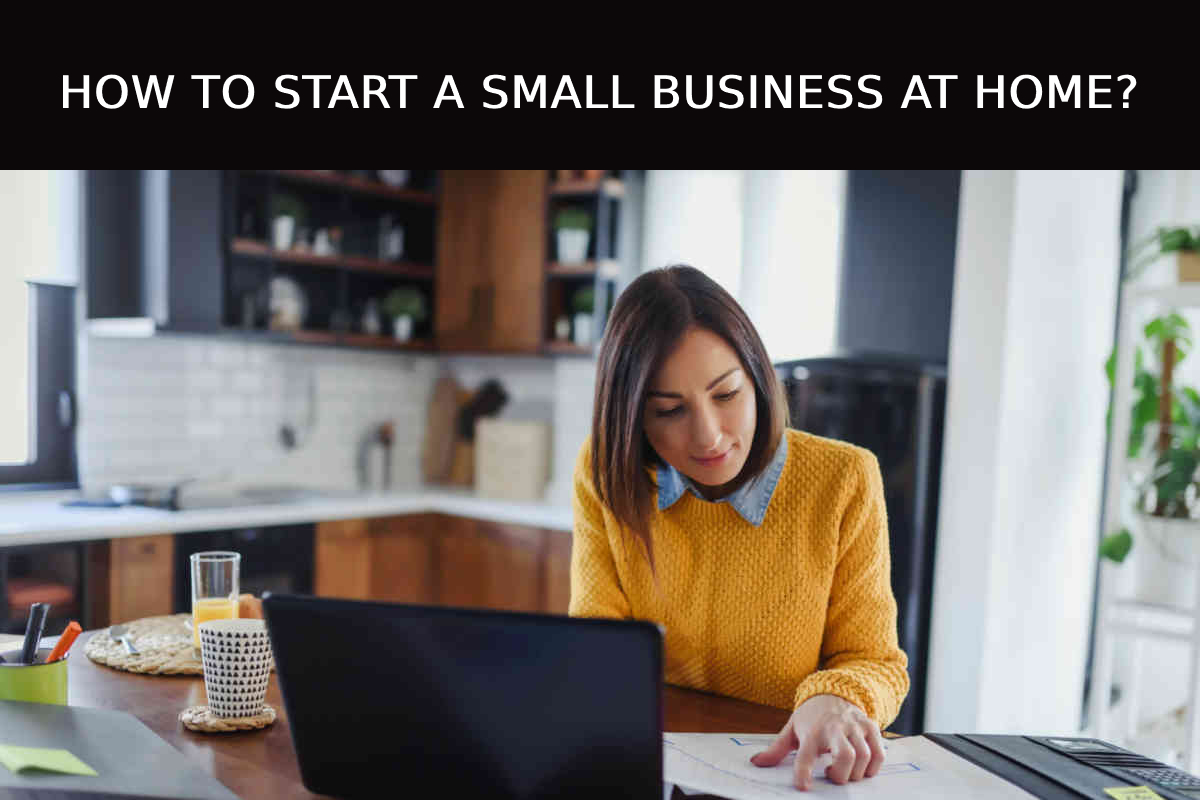 How To Start a Small Business at Home?