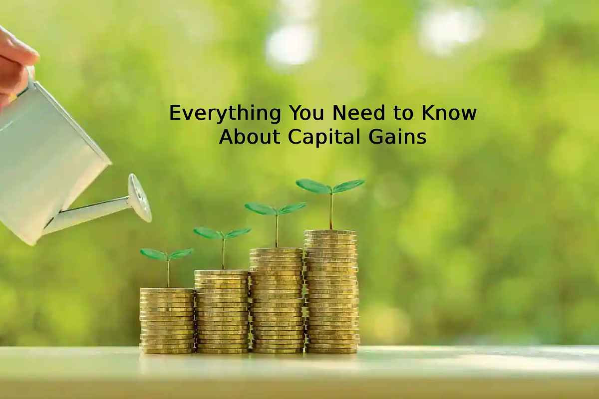 Everything You Need to Know About Capital Gains
