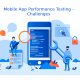 Mobile App Performance Testing - Challenges