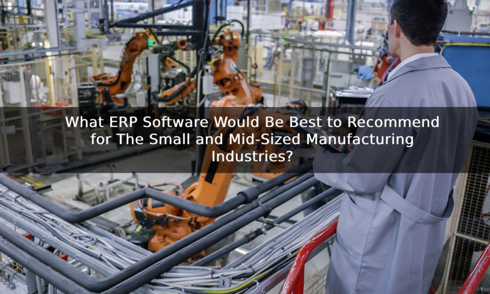 What ERP Software Would Be Best to Recommend for The Small and Mid ...
