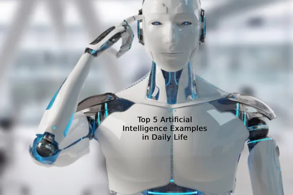 Top 5 Artificial Intelligence Examples in Daily Life