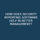 How Does Security Reporting Software Help In Better Management?
