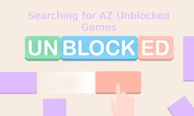 SeaSearching for AZ Unblocked Gamesrching for AZ Unblocked Games