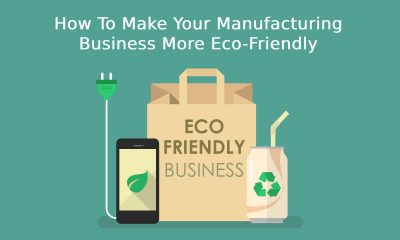 Make Your Manufacturing Business More Eco-Friendly