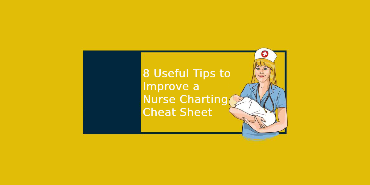 8 Useful Tips to Improve a Nurse Charting Cheat Sheet